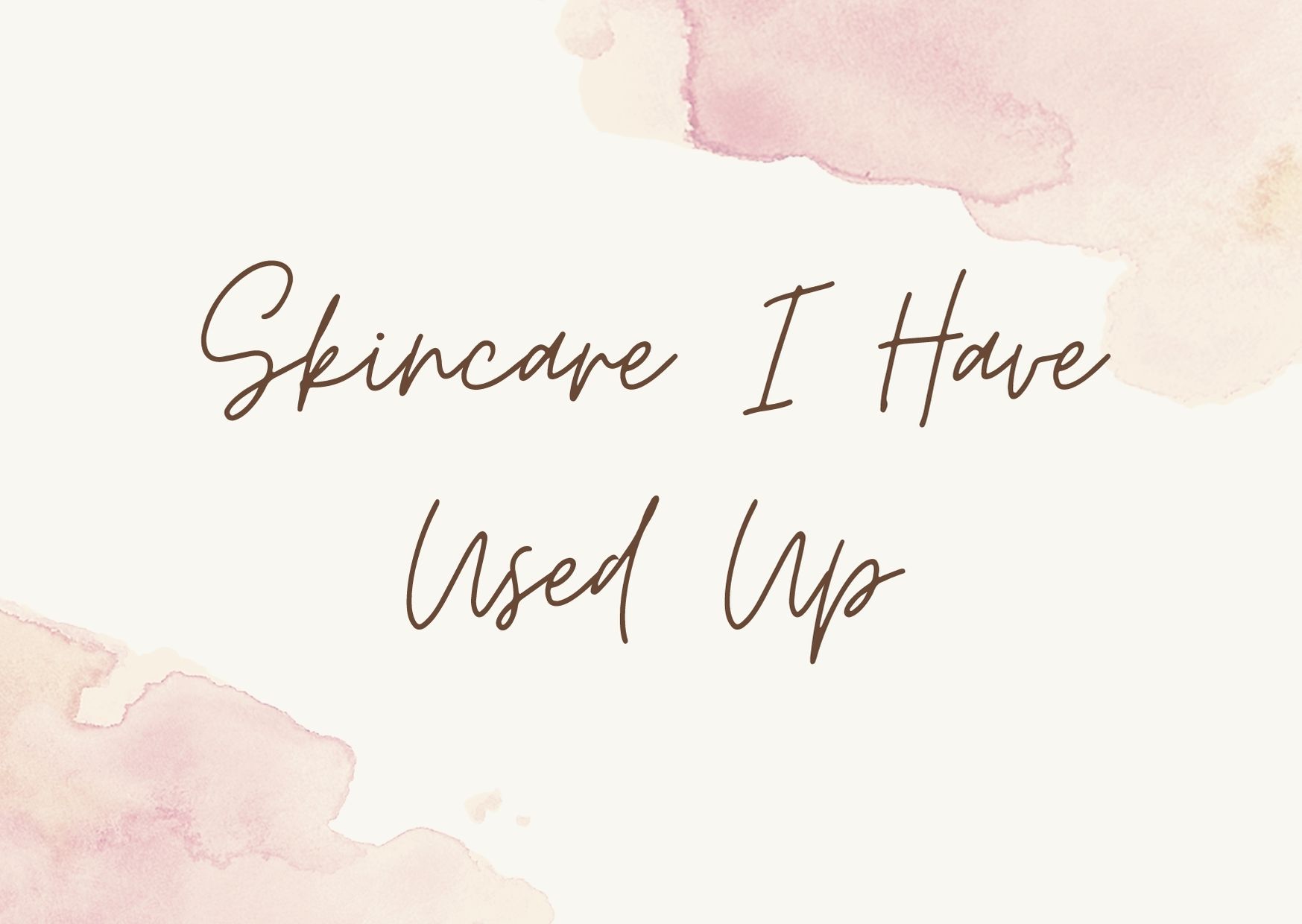 Skincare I Have Used Up: Did I love or Did I Hate it?